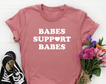 Babes Support Babes Shirt, Supporting Babes Shirt, Empowering Women Support Women tshirt, Girls Support Girls, Feminist Shirt, Feminism Gift