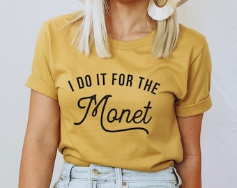 I do it for the Monet Tshirt Artist shirt Art Student Tshirt Art Teacher Tshirt Graffiti artist Gift for painter Artist gift Painter Shirt