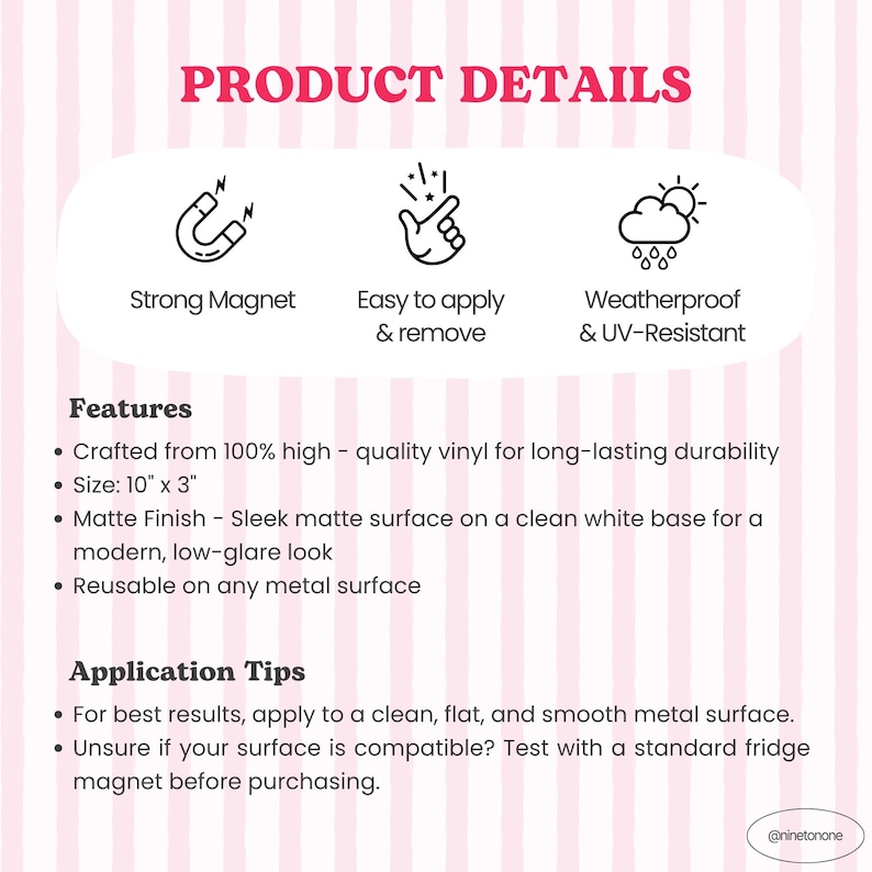 May include: Product details graphic with icons for strong magnet, easy application, and weather resistance. Features include durable vinyl, matte finish, and reusable design. Dimensions are 10" x 3".
