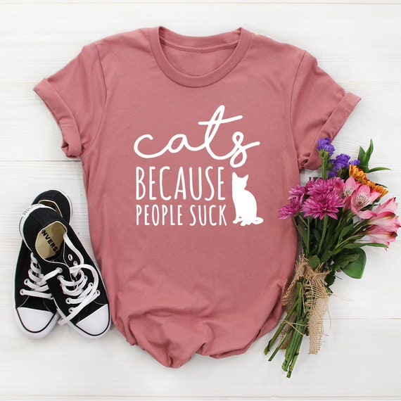 Cats Because People Suck - Cat T-Shirts, Funny Cat T-Shirts Cats Because People Suck - Cat T-Shirts, Funny Cat T-Shirts