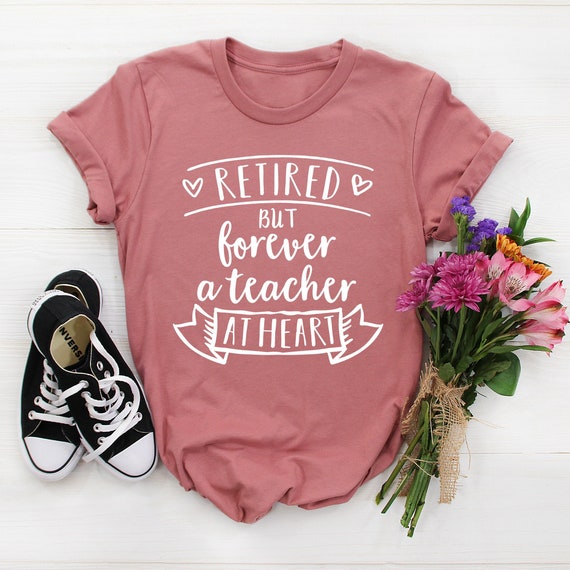 Retired Teacher Shirt Retired But Forever A Teacher At Heart Retired Teacher Shirt Retired But Forever A Teacher At Heart