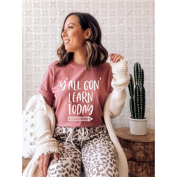 You Gon Learn Today T-Shirt Funny Teacher Gift You Gon Learn Today T-Shirt Funny Teacher Gift