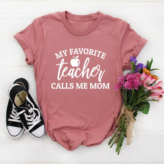 My Favorite Teacher Call Me Mom Tshirt Mother Gifts My Favorite Teacher Call Me Mom Tshirt Mother Gifts