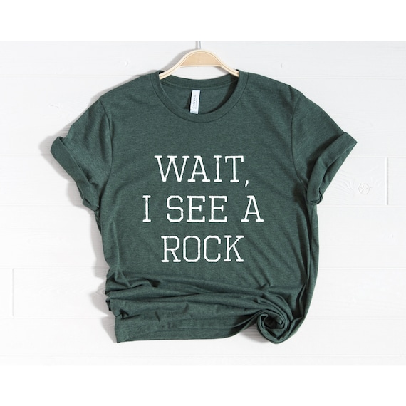 Wait I See A Rock Funny Geology Geologist Shirt Gift Tee Wait I See A Rock Funny Geology Geologist Shirt Gift Tee