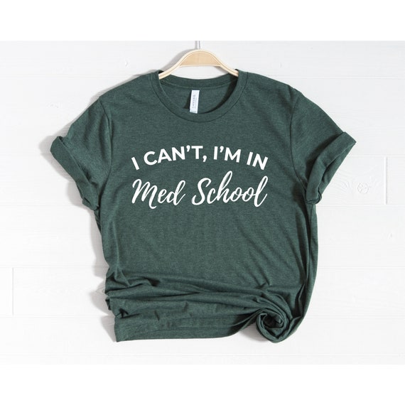 I Can't I'm In Med School Shirt Medical Student Gift I Can't I'm In Med School Shirt Medical Student Gift