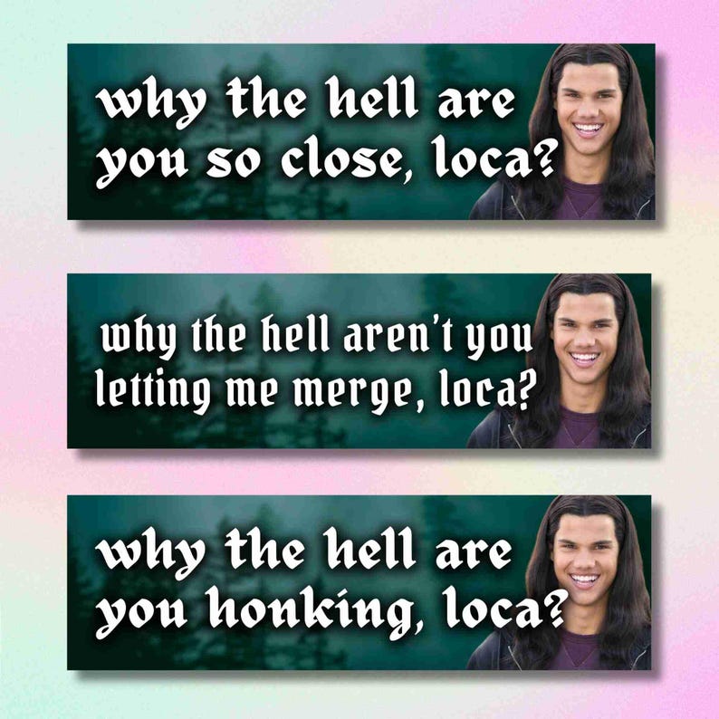 May include: Three teal banners with white text and a photo of a smiling man. The banners read: "why the hell are you so close, loca?", "why the hell aren't you letting me merge, loca?", and "why the hell are you honking, loca?"