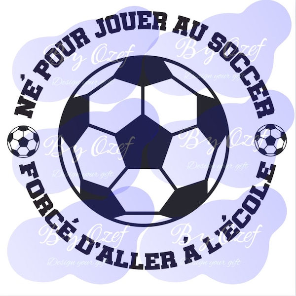 Né pour Jouer au Soccer Forcé d'Aller à l'École SVG, PNG Cricut, silhouette cut files- Born to Play soccer Forced to go to School-French