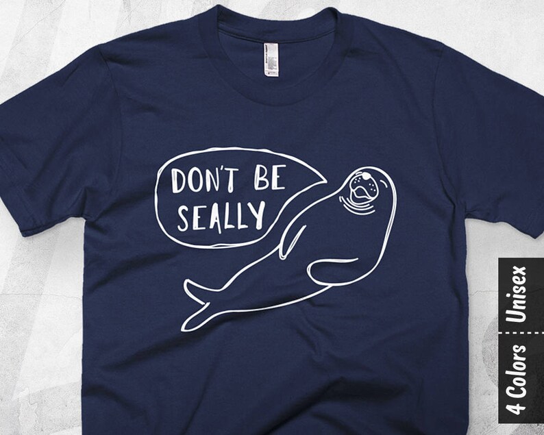 Seal Shirt Animal Pun Shirt Pun T Shirt Punny Shirt Cute Etsy