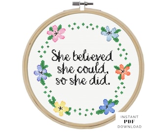 Floral Inspirational Quote Cross Stitch Pattern – She Believed She Could, So She Did – Hoop Design – Instant PDF Download