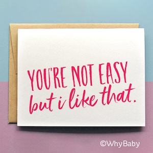 You're not Easy - I like you - Make up card - Funny Love Card - Dating Card - Cheeky Card - Difficult Person - introverted - shy