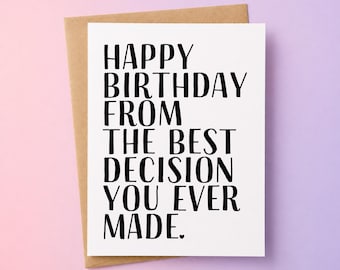 Happy Birthday From The Best Decision You Have Ever Made Greeting Card, Birthday Card for Husband, Wife, boyfriend