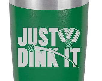 Pickleball- Just Dink It Stainless Steel Tumbler.  Pickleball Player Gift 3 different sizes and 11 Colors, Eco-friendly,