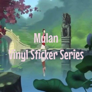 Updated! - Mulan Vinyl Sticker Series