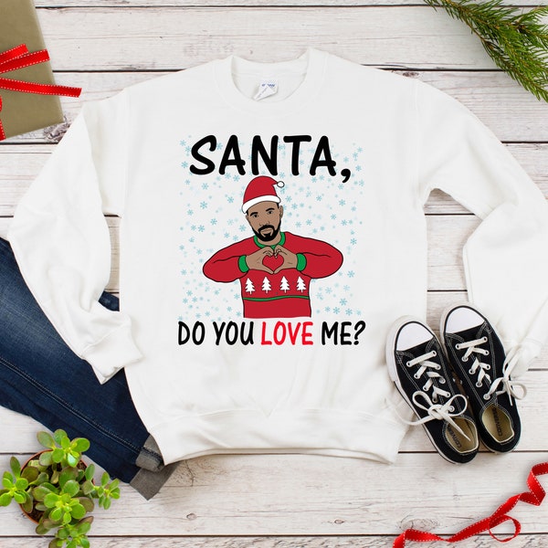 Drake Ugly Christmas Sweatshirt, Drake Santa Do You Love Me Shirt, Hotline Bling Christmas Shirt, Sweatshirt, Funny Drake KiKi Shirt On Sale