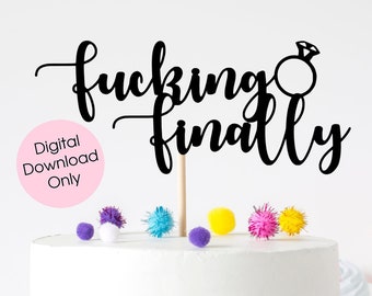 Fucking Finally Engaged Engagement Ring Cake Topper digital cut file suitable for Cricut or Silhouette, svg, jpeg, png, pdf