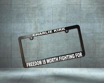 Charlie Kirk Freedom Is Worth Fighting For Car License Plate Frame, Tags Holder, We Stand with Charlie American Hero In Memory - Tribute