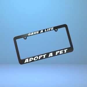 Save a Life Adopt a Pet License Plate Frame Plastic Holder Dog Cat Rescue Fur Baby Car Accessory Animal Shelter Gift for Kitten Puppy Owner image 1