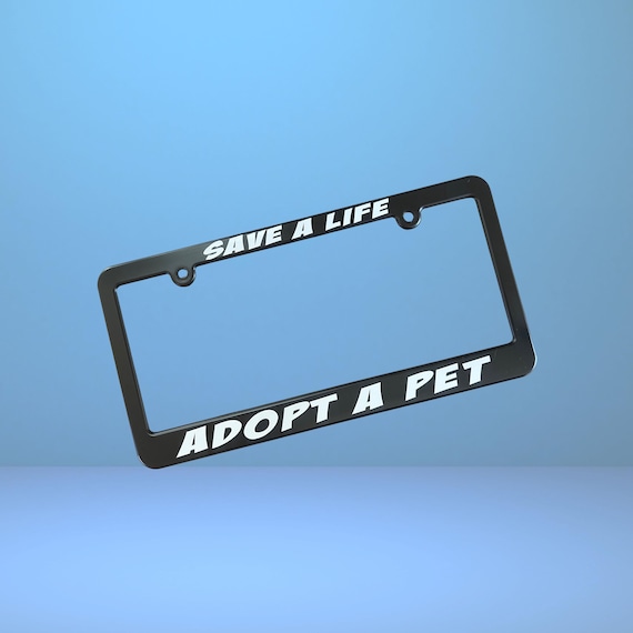 Save a Life Adopt a Pet License Plate Frame Plastic Holder Dog Cat Rescue Fur Baby Car Accessory Animal Shelter Gift for Kitten Puppy Owner