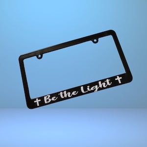 Be the Light License Plate Frame, Blessed Thankful Christian Gift, Inspirational Motivational Present, Hope Strength License Plate Holder