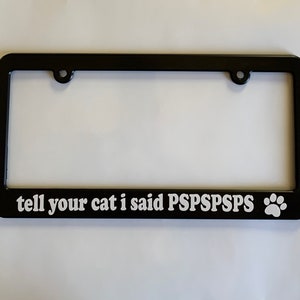 Tell Your Cat I Said PSPSPSPS Auto Car License Plate Plastic Frame Holder Fun Gift for Animal Pet Lover Vehicle Accessory