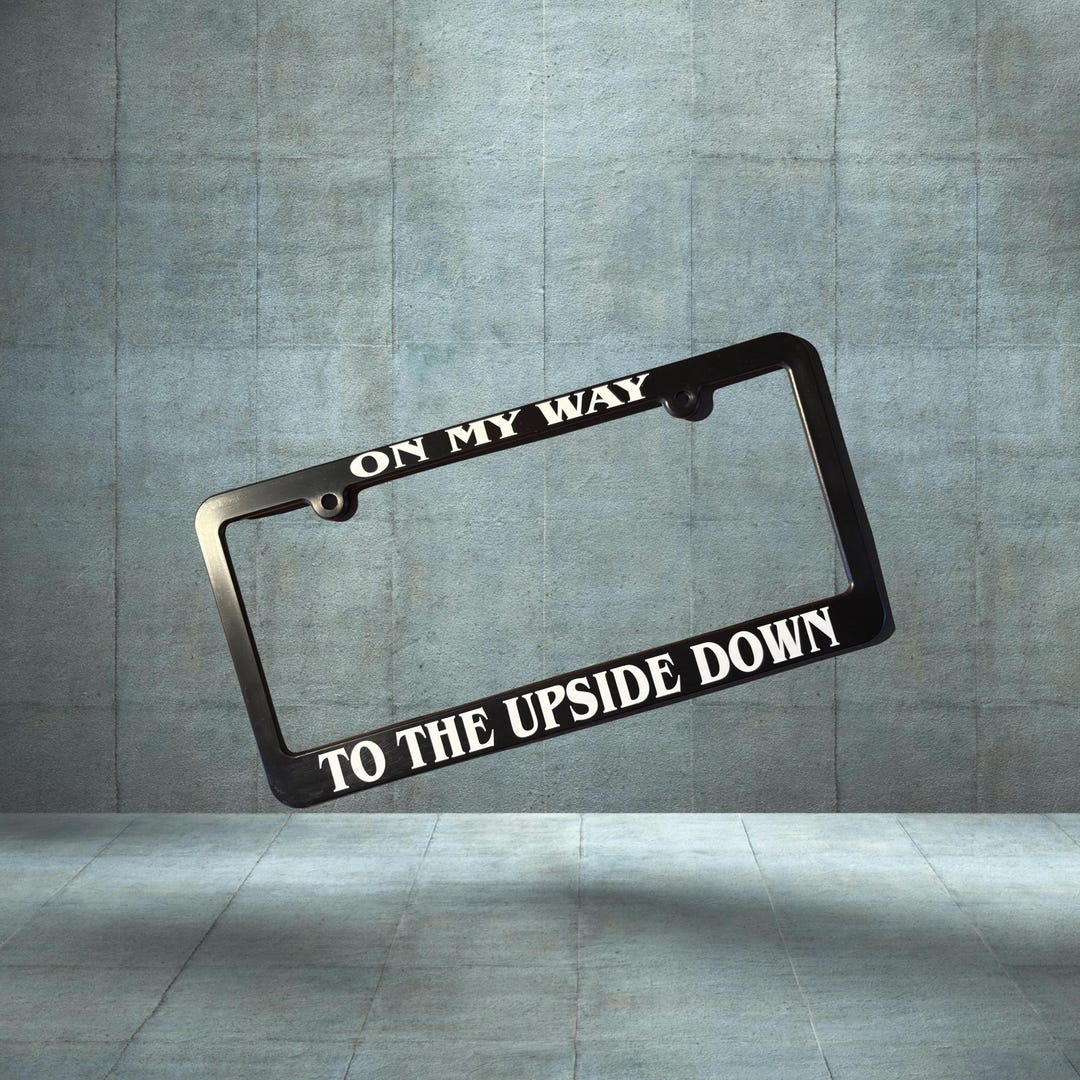 On My Way to the Upside Down - Stranger Things License Plate Frame