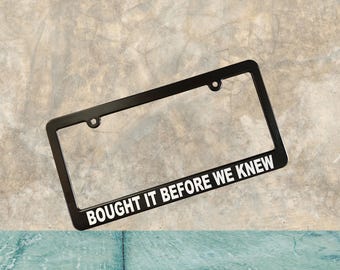 Bought Before We Knew Funny Political Satire License Plate Frame - Anti Trump Anti Elon  - Electric Car