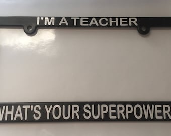 I'm a Teacher What's your Superpower?  License Plate Frame