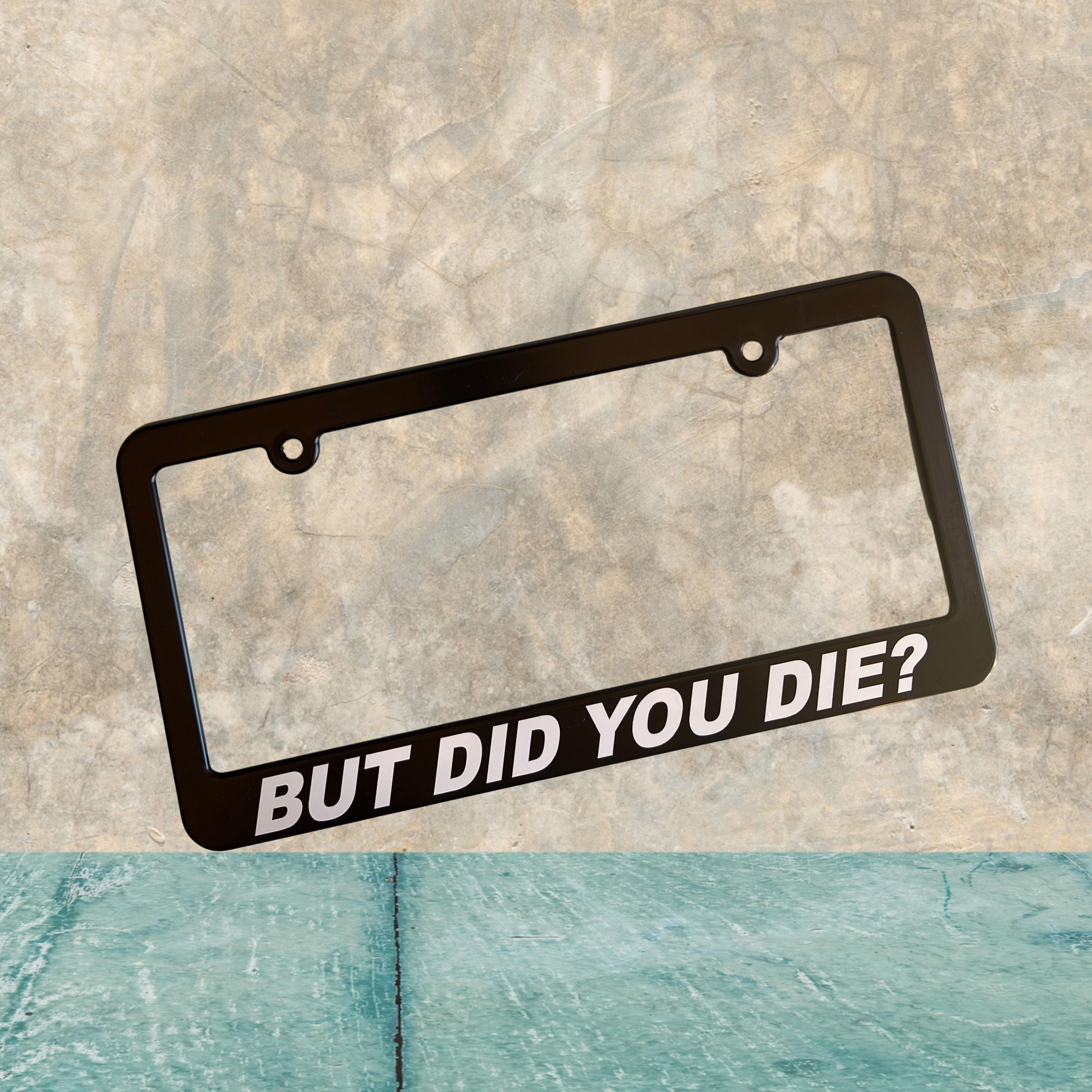 But Did You Die Auto Car License Plate Plastic Frame Holder Fun Gift Vehicle Accessory