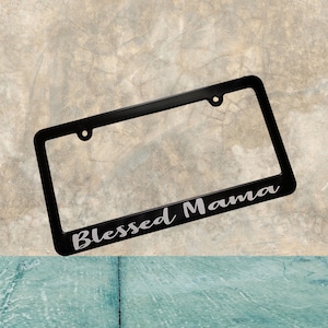 Blessed Mama License Plate Frame, Gift for Christian Mom, Mother&#39;s Day Present, Spiritual Uplifting Birthday Gift, Car License Plate Holder