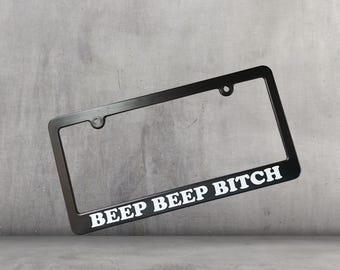 Beep Beep Bitch License Plate Frame,  Funny Tags Holder, Cute Meme Car Accessory, Speeding Tailgating Driver, Funny Gift For BFF New Driver