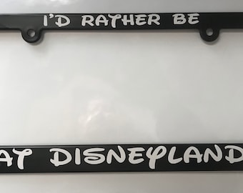 I'd rather be at Disneyland License Plate Frame