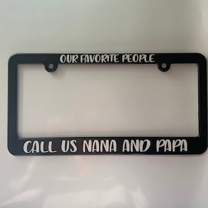 Our Favorite People Call us Nana and Papa *Custom, Personalized Name Available* Car License Plate Frame Holder