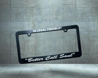 Funny Movie Quote In Legal Trouble Better Call Saul License Plate Frame, Car Accessory, Auto Van Vehicle TV Attorney Quote, Movie Series Fan