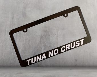 Tuna No Crust License Plate Frame - Funny Fast Movie Quote Plastic Tags Holder