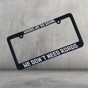 Where We&#39;re Going We Don&#39;t Need Roads License Plastic Plate Frame Auto Vehicle Holder Gift for Movie Fan Doc Biff Back