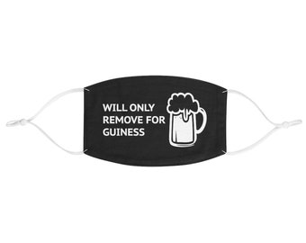 Will Only Remove For Guiness Face Mask Funny Beer Lover Gift Washable And Reusable Unisex Face Covering Covid Protection