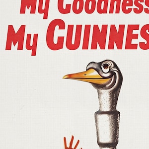 May include: Vintage Guinness advertisement featuring a cartoon ostrich with a yellow beak and a smiling expression. The text "My Goodness My Guinness" is displayed in red letters against a white background. The image has a retro style.