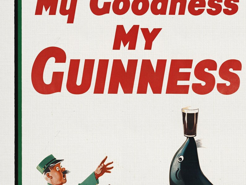 May include: Vintage Guinness advertisement featuring a seal balancing a pint of stout on its nose. The text "My Goodness My Guinness" is in red. A man in a green uniform and hat gestures towards the seal. The background is white with a green and black border.