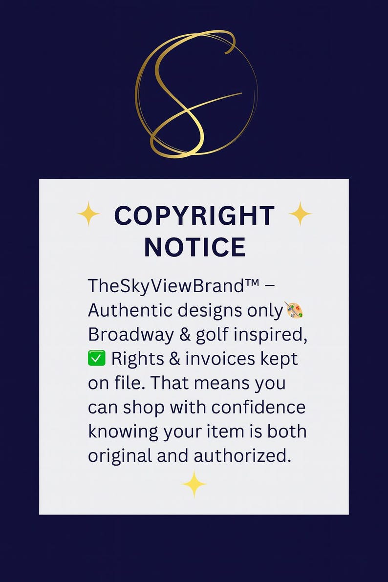 May include: A rectangular copyright notice on a dark blue background with a gold script logo at the top. The text reads: COPYRIGHT NOTICE, TheSkyViewBrand - Authentic designs only, Broadway & golf inspired, Rights & invoices kept on file.