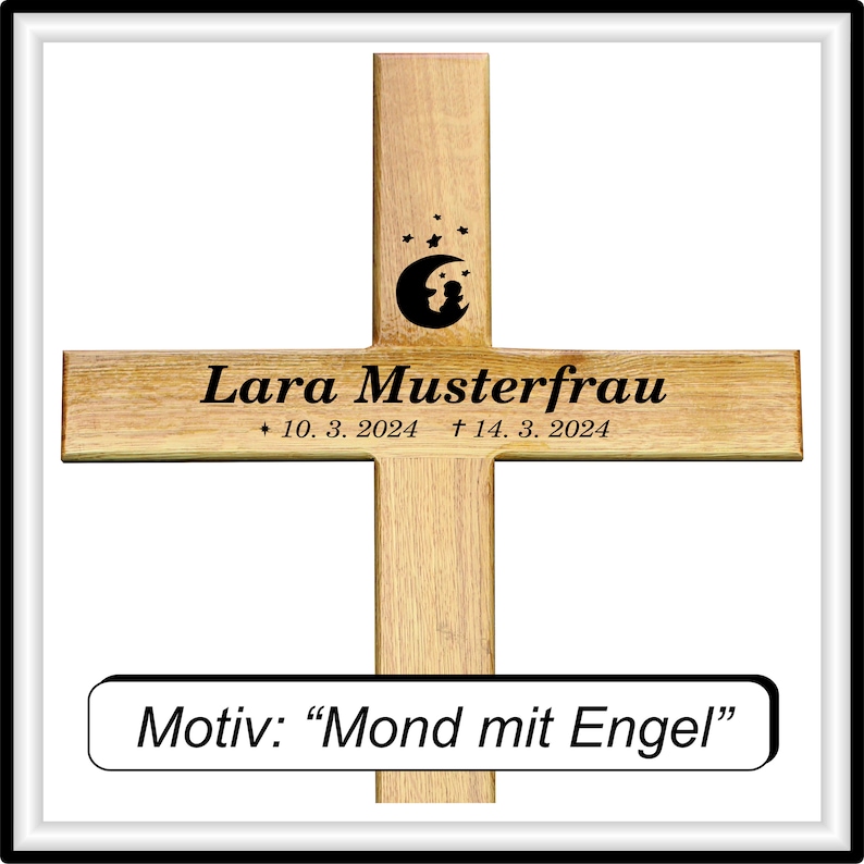 May include: A wooden cross with a black silhouette of a crescent moon and a small angel inside the moon. The cross has the text "Lara Musterfrau" with dates "10. 3. 2024 + 14. 3. 2024" below the image. The text "Motiv: "Mond mit Engel"" is on a separate black rectangle below the cross.