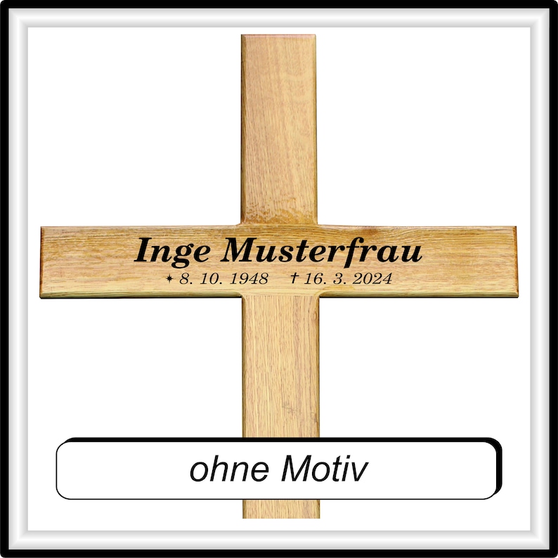 May include: A wooden cross with the inscription "Inge Musterfrau * 8. 10. 1948 &dagger; 16. 3. 2024" and the words "ohne Motiv" on a separate plaque.