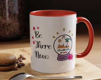 Inspirational Coffee Mug - Be There Now, Relaxation Gift, Motivational Mug, Home Office Decor, Coffee Lover Gift
