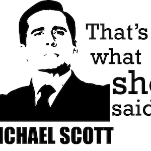 Michael Scott, The Office, That&#39;s What She Said quote
