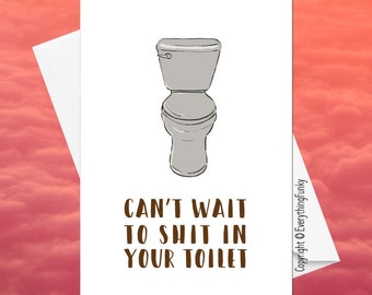 Can't Wait To Shit In Your Toilet / Adult Humour Card / Alternative Greeting Card / Moving Card / Humorous New Home Card / Humorous Card
