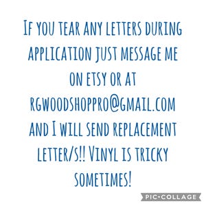 May include: White background with blue text that reads: "IF YOU TEAR ANY LETTERS DURING APPLICATION JUST MESSAGE ME ON ETSY OR AT RGWOODSHOPPRO@GMAIL.COM AND I WILL SEND REPLACEMENT LETTER/S!! VINYL IS TRICKY SOMETIMES!" The bottom right corner has the Pic Collage logo.