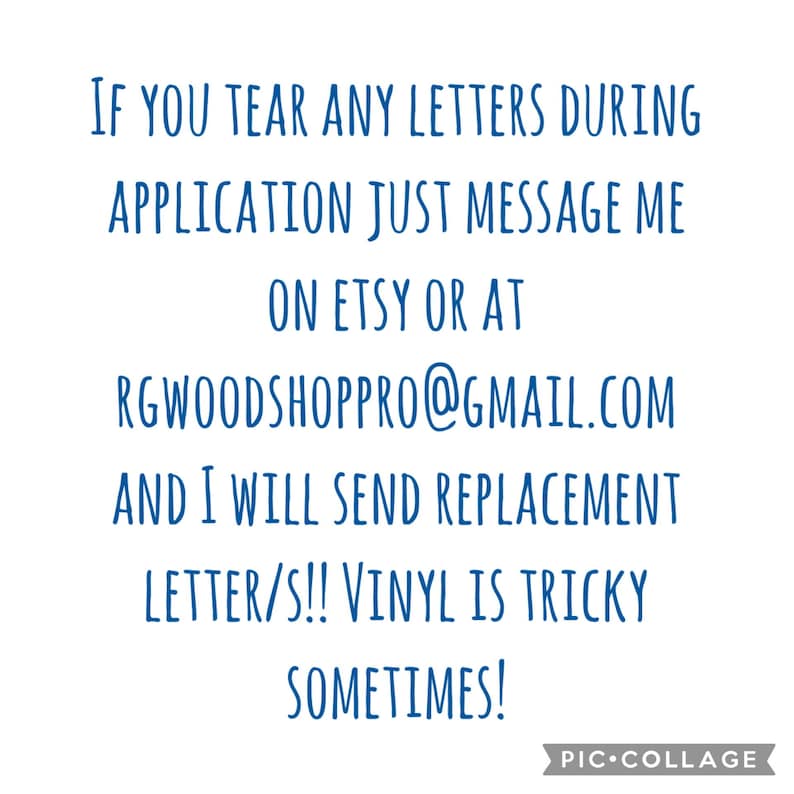 May include: White background with blue text that reads: "IF YOU TEAR ANY LETTERS DURING APPLICATION JUST MESSAGE ME ON ETSY OR AT RGWOODSHOPPRO@GMAIL.COM AND I WILL SEND REPLACEMENT LETTER/S!! VINYL IS TRICKY SOMETIMES!" The bottom right corner has the Pic Collage logo.