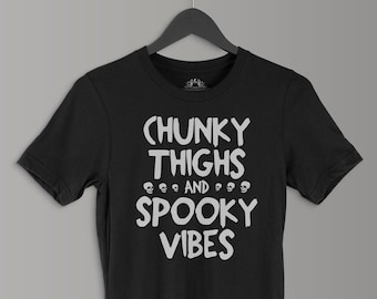 Chunky Thighs and Spooky Vibes | Goth Clothing | Gothic Clothing | Soft Grunge |  Halloween Shirt | Goth Shirt | Gothic Shirt