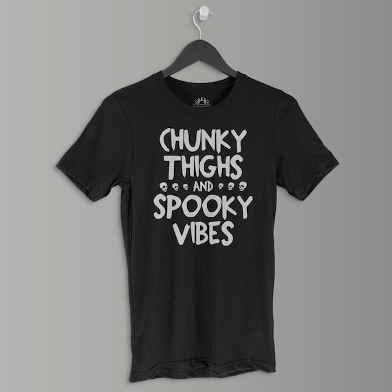Chunky Thighs and Spooky Vibes | Goth Clothing | Gothic Clothing | Soft Grunge |  Halloween Shirt | Goth Shirt | Gothic Shirt