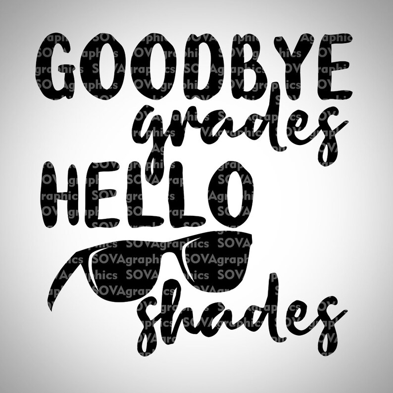 Goodbye Grades Hello Shades Svg Last Day Of School Svg Etsy