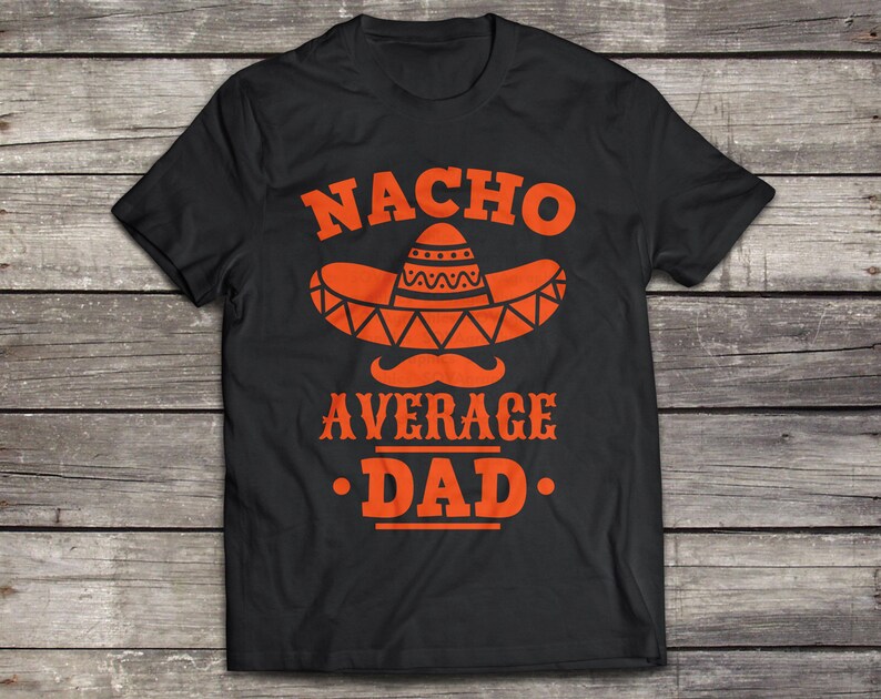 Download Nacho Average Dad svg Cinco de Mayo svg Funny Taco svg dxf ...